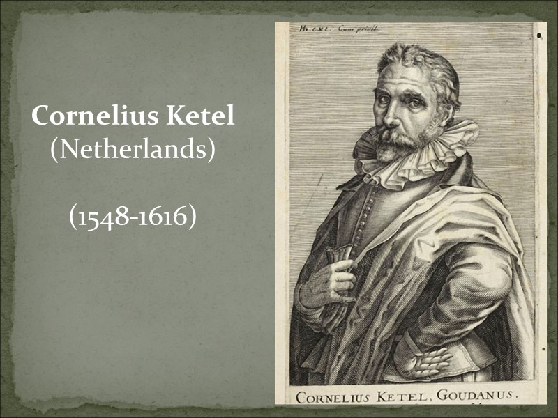 Cornelius Ketel (Netherlands)  (1548-1616)